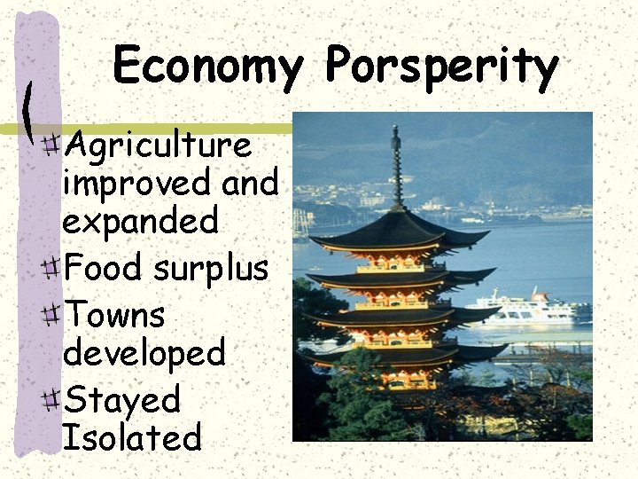 Economy Porsperity Agriculture improved and expanded Food surplus Towns developed Stayed Isolated 