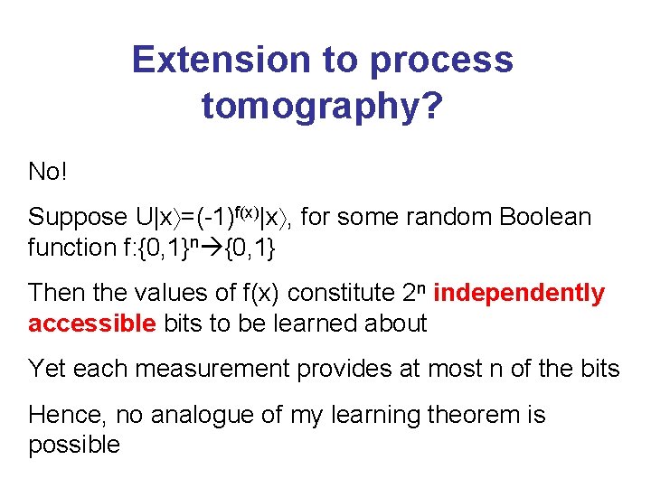 Extension to process tomography? No! Suppose U|x =(-1)f(x)|x , for some random Boolean function