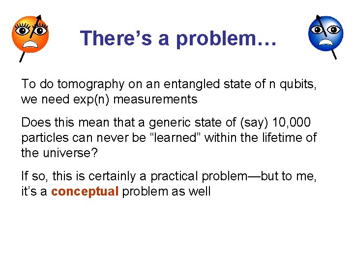 There’s a problem… To do tomography on an entangled state of n qubits, we