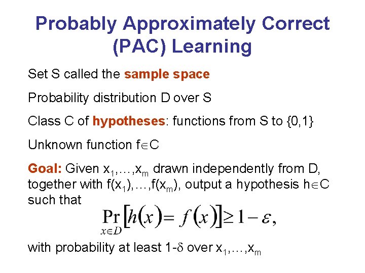 Probably Approximately Correct (PAC) Learning Set S called the sample space Probability distribution D