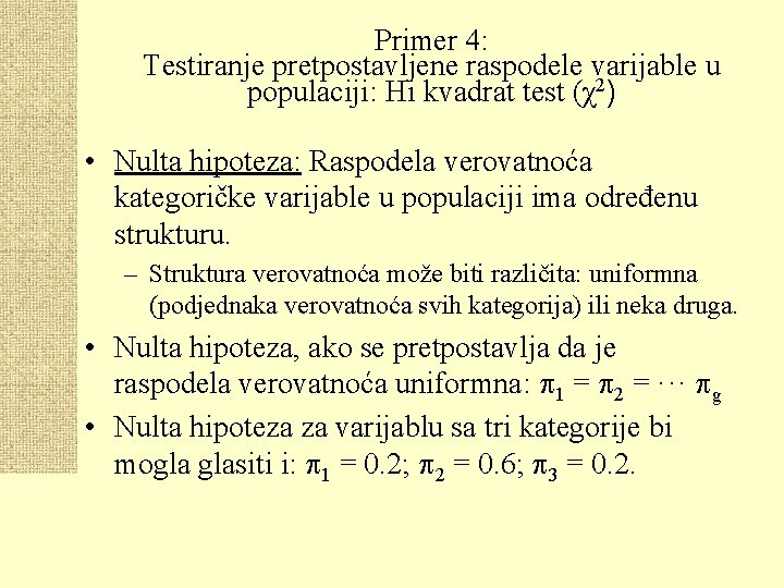 Primer 4: Testiranje pretpostavljene raspodele varijable u populaciji: Hi kvadrat test (χ2) • Nulta