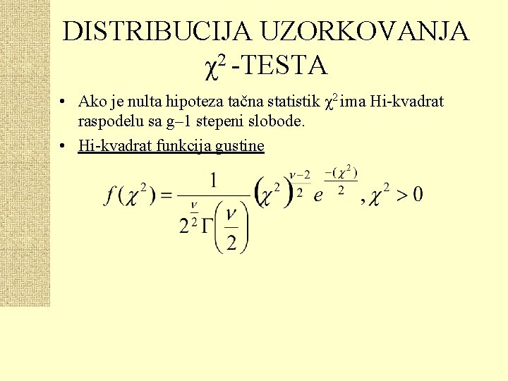 DISTRIBUCIJA UZORKOVANJA χ2 -TESTA • Ako je nulta hipoteza tačna statistik χ2 ima Hi-kvadrat