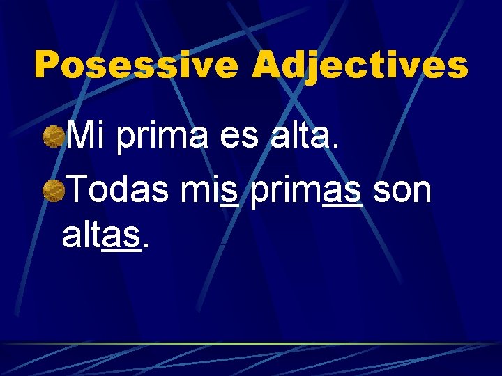 Posessive Adjectives Mi prima es alta. Todas mis primas son altas. 