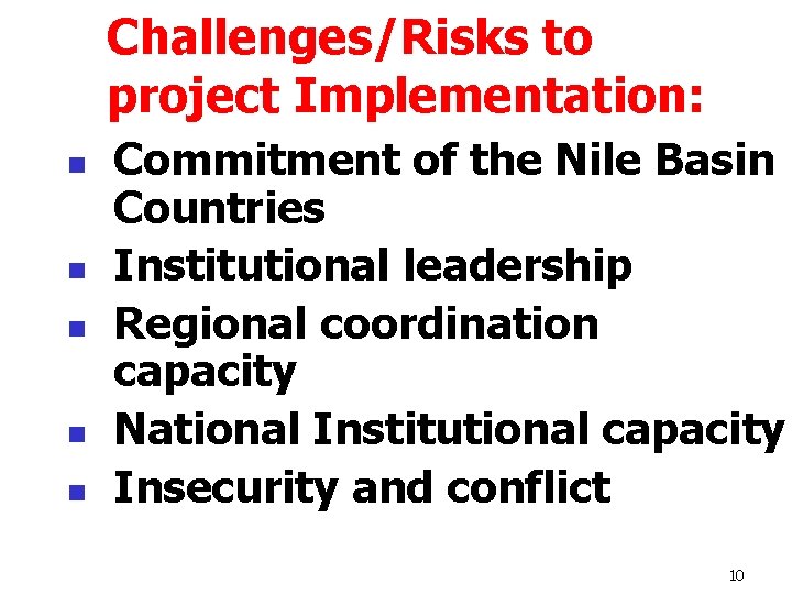 Challenges/Risks to project Implementation: n n n Commitment of the Nile Basin Countries Institutional