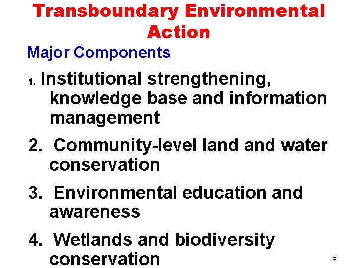 Transboundary Environmental Action Major Components 1. Institutional strengthening, knowledge base and information management 2.