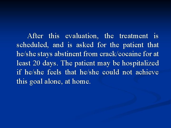 After this evaluation, the treatment is scheduled, and is asked for the patient that