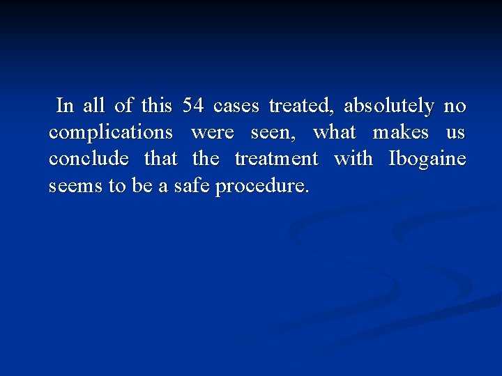 In all of this 54 cases treated, absolutely no complications were seen, what makes