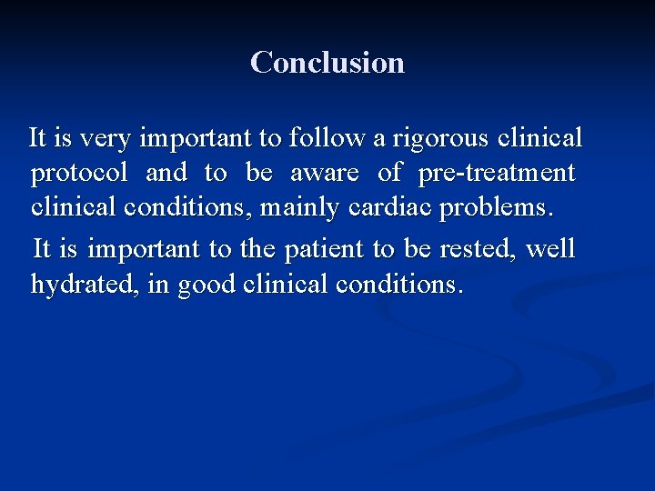 Conclusion It is very important to follow a rigorous clinical protocol and to be