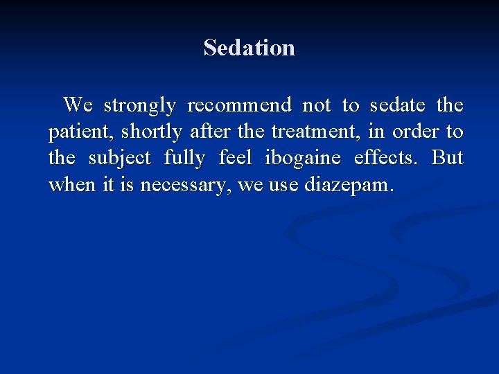 Sedation We strongly recommend not to sedate the patient, shortly after the treatment, in