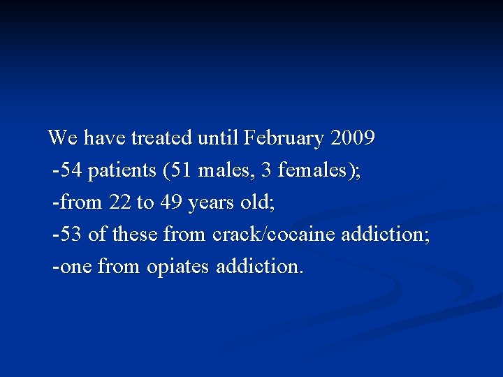 We have treated until February 2009 -54 patients (51 males, 3 females); -from 22