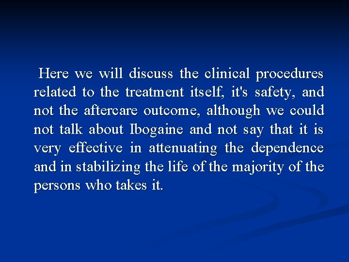 Here we will discuss the clinical procedures related to the treatment itself, it's safety,