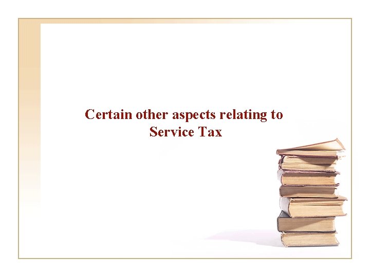 Certain other aspects relating to Service Tax 