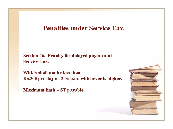 Penalties under Service Tax. Section 76. Penalty for delayed payment of Service Tax. Which