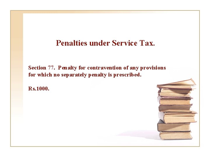 Penalties under Service Tax. Section 77. Penalty for contravention of any provisions for which