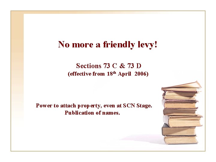 No more a friendly levy! Sections 73 C & 73 D (effective from 18