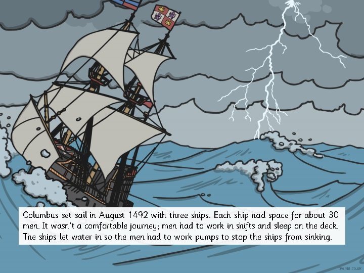 Columbus set sail in August 1492 with three ships. Each ship had space for