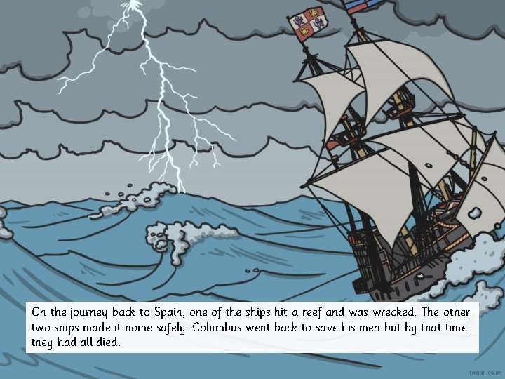 On the journey back to Spain, one of the ships hit a reef and