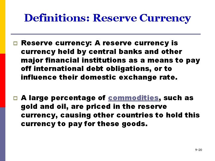 Definitions: Reserve Currency p p Reserve currency: A reserve currency is currency held by