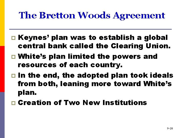 The Bretton Woods Agreement Keynes’ plan was to establish a global central bank called