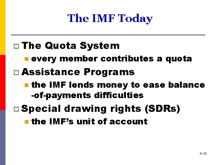 The IMF Today p The n Quota System every member contributes a quota p