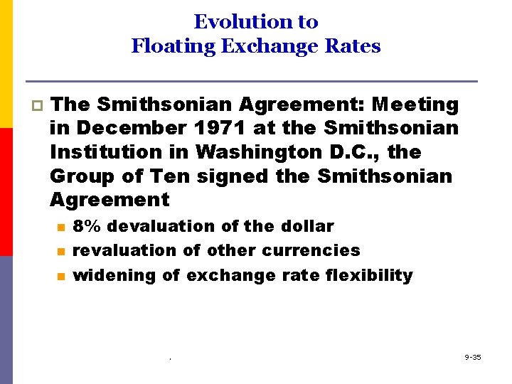 Evolution to Floating Exchange Rates p The Smithsonian Agreement: Meeting in December 1971 at