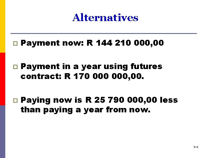 Alternatives p p p Payment now: R 144 210 000, 00 Payment in a