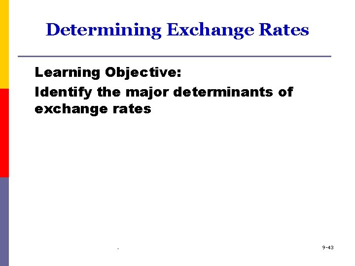 Determining Exchange Rates Learning Objective: Identify the major determinants of exchange rates . 9