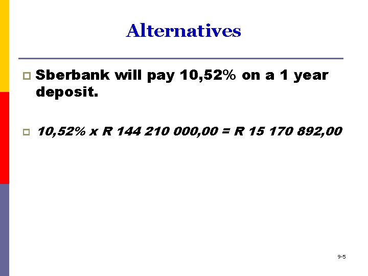 Alternatives p p Sberbank will pay 10, 52% on a 1 year deposit. 10,