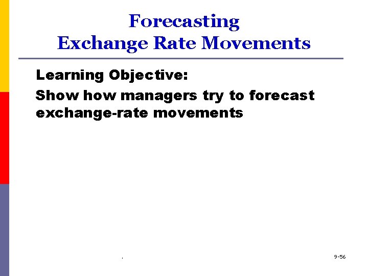 Forecasting Exchange Rate Movements Learning Objective: Show managers try to forecast exchange-rate movements .