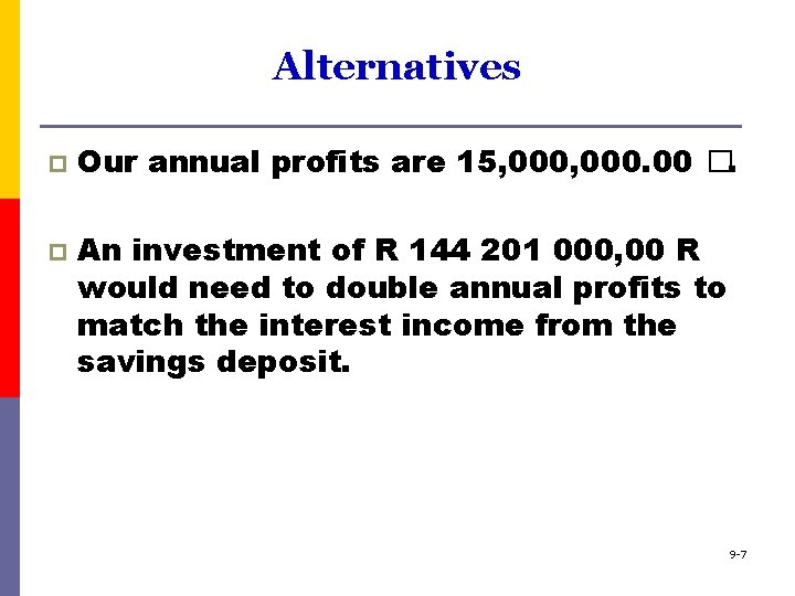Alternatives p p Our annual profits are 15, 000. 00 �. An investment of