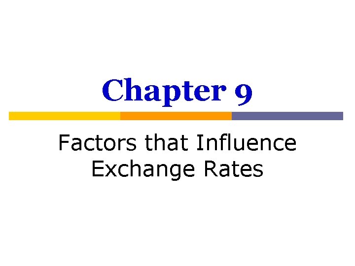 Chapter 9 Factors that Influence Exchange Rates 