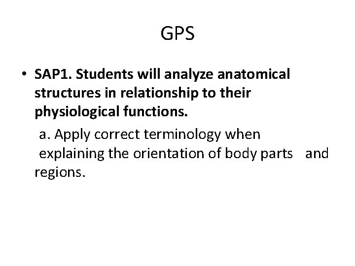 GPS • SAP 1. Students will analyze anatomical structures in relationship to their physiological