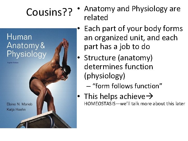 Cousins? ? • Anatomy and Physiology are related • Each part of your body