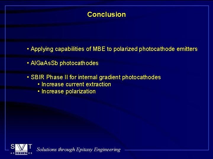 Conclusion • Applying capabilities of MBE to polarized photocathode emitters • Al. Ga. As.