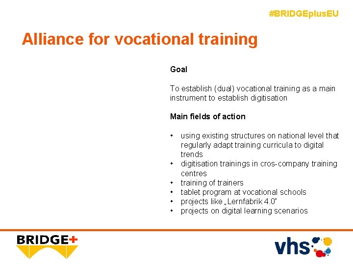 #BRIDGEplus. EU Alliance for vocational training Goal To establish (dual) vocational training as a