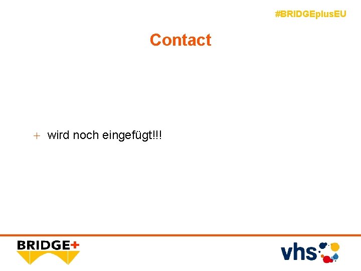 #BRIDGEplus. EU Contact + wird noch eingefügt!!! 