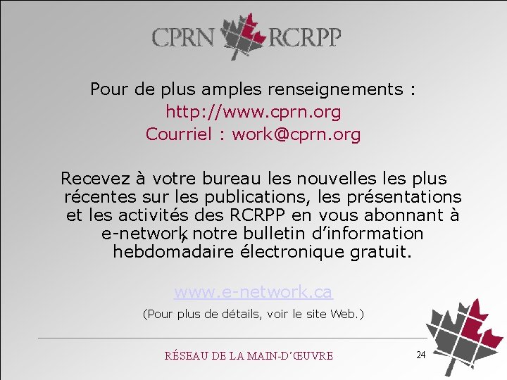 Pour de plus amples renseignements : http: //www. cprn. org Courriel : work@cprn. org
