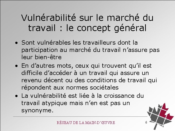 Vulnérabilité sur le marché du travail : le concept général • Sont vulnérables travailleurs