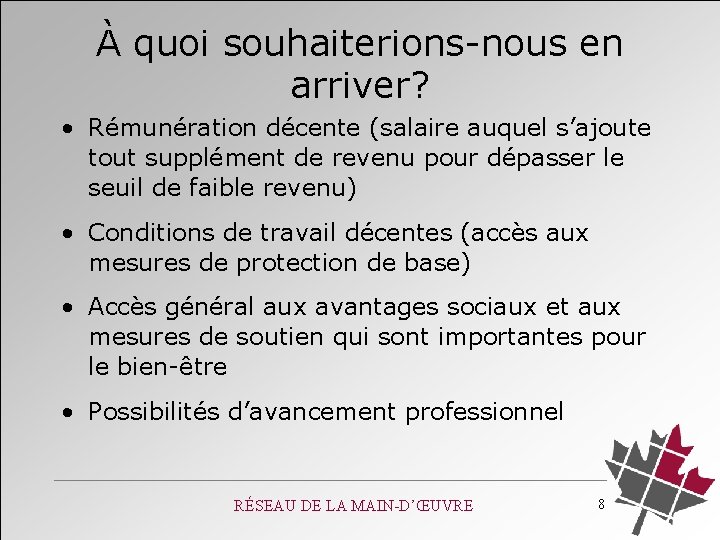 À quoi souhaiterions nous en arriver? • Rémunération décente (salaire auquel s’ajoute tout supplément