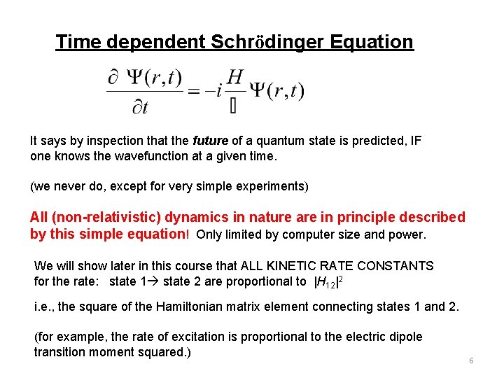 Time dependent Schrödinger Equation It says by inspection that the future of a quantum