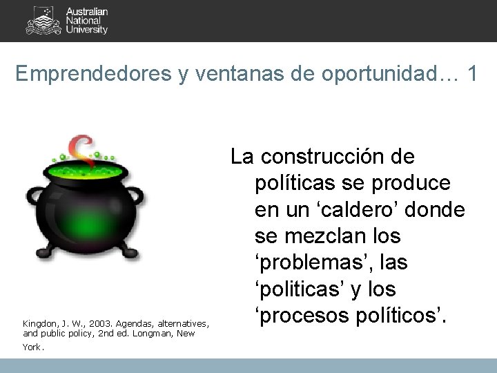 Emprendedores y ventanas de oportunidad… 1 Kingdon, J. W. , 2003. Agendas, alternatives, and