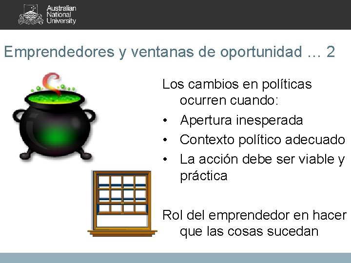 Emprendedores y ventanas de oportunidad … 2 Los cambios en políticas ocurren cuando: •