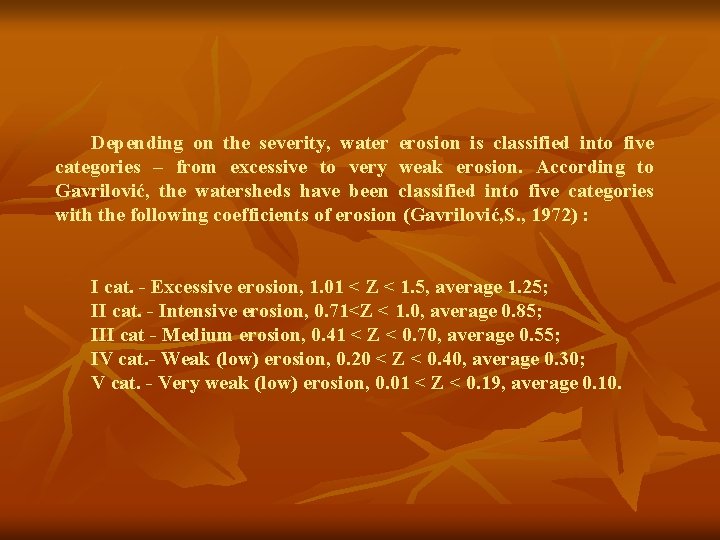 Depending on the severity, water erosion is classified into five categories – from excessive