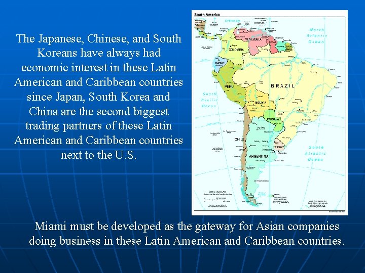 The Japanese, Chinese, and South Koreans have always had economic interest in these Latin