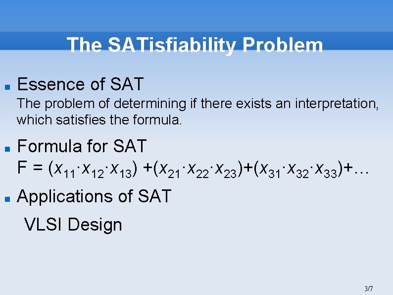 The SATisfiability Problem Essence of SAT The problem of determining if there exists an