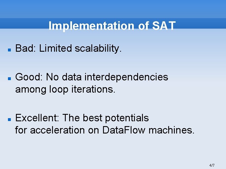 Implementation of SAT Bad: Limited scalability. Good: No data interdependencies among loop iterations. Excellent: