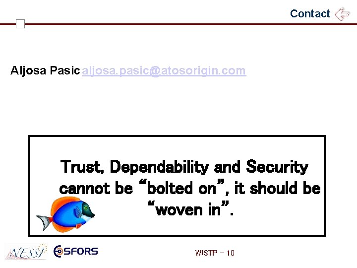 Contact Aljosa Pasic aljosa. pasic@atosorigin. com Trust, Dependability and Security cannot be “bolted on”,