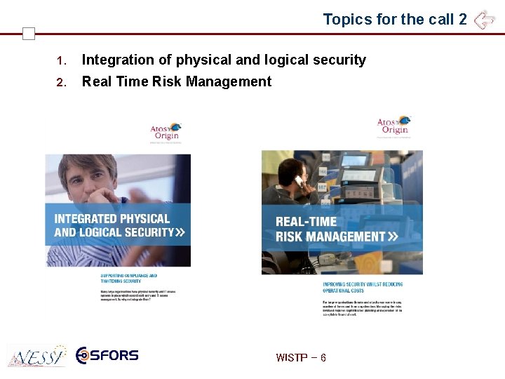 Topics for the call 2 1. Integration of physical and logical security 2. Real