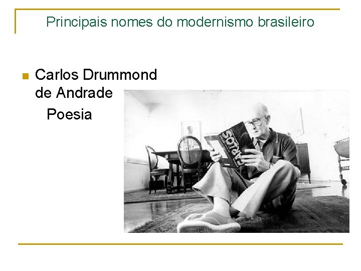 Principais nomes do modernismo brasileiro Carlos Drummond de Andrade Poesia n 