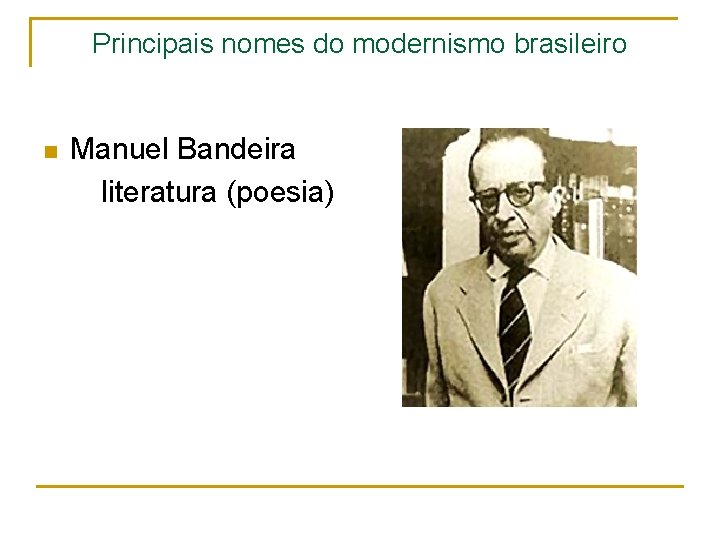 Principais nomes do modernismo brasileiro Manuel Bandeira literatura (poesia) n 